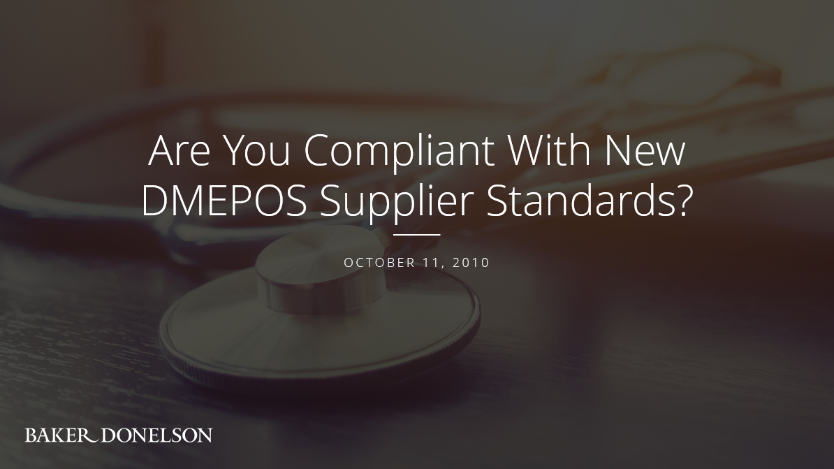 Are You Compliant With New DMEPOS Supplier Standards? Baker Donelson