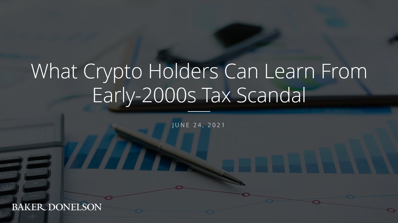 What Crypto Holders Can Learn From Early-2000s Tax Scandal | Baker Donelson