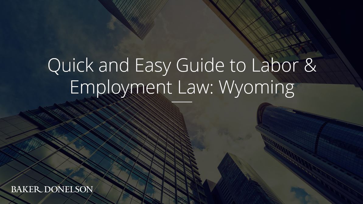 Quick and Easy Guide to Labor & Employment Law Wyoming Baker Donelson