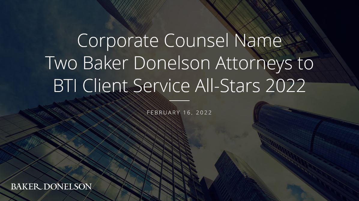 Corporate Counsel Name Two Baker Donelson Attorneys to BTI Client ...