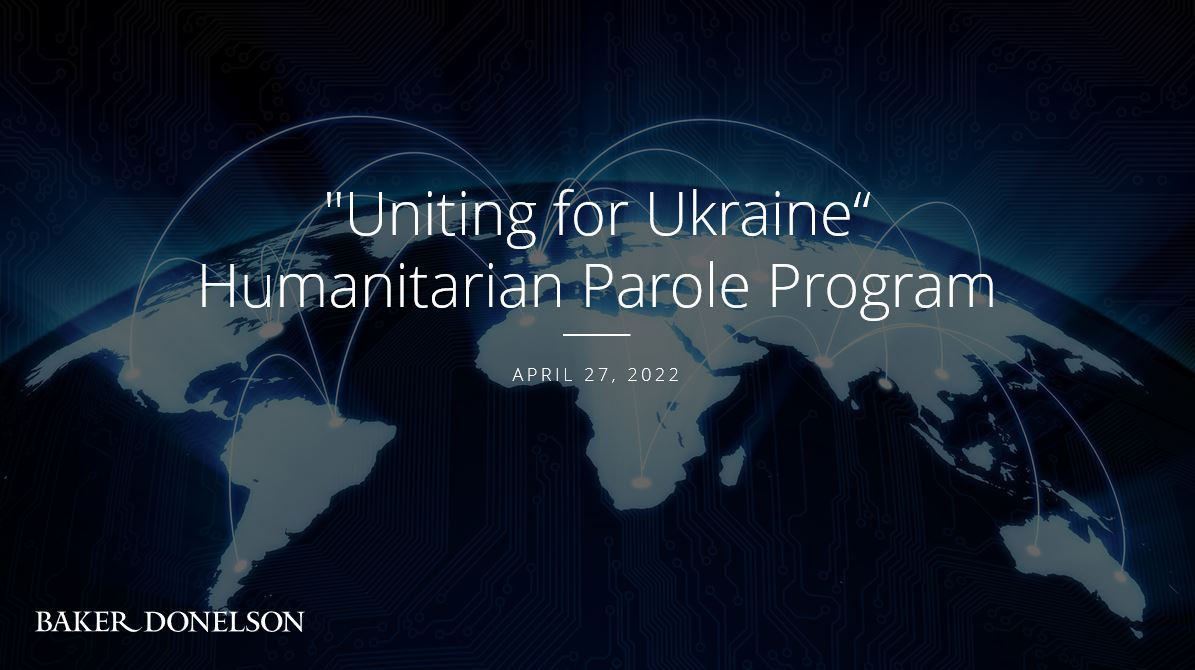 "Uniting for Ukraine" Humanitarian Parole Program Baker Donelson