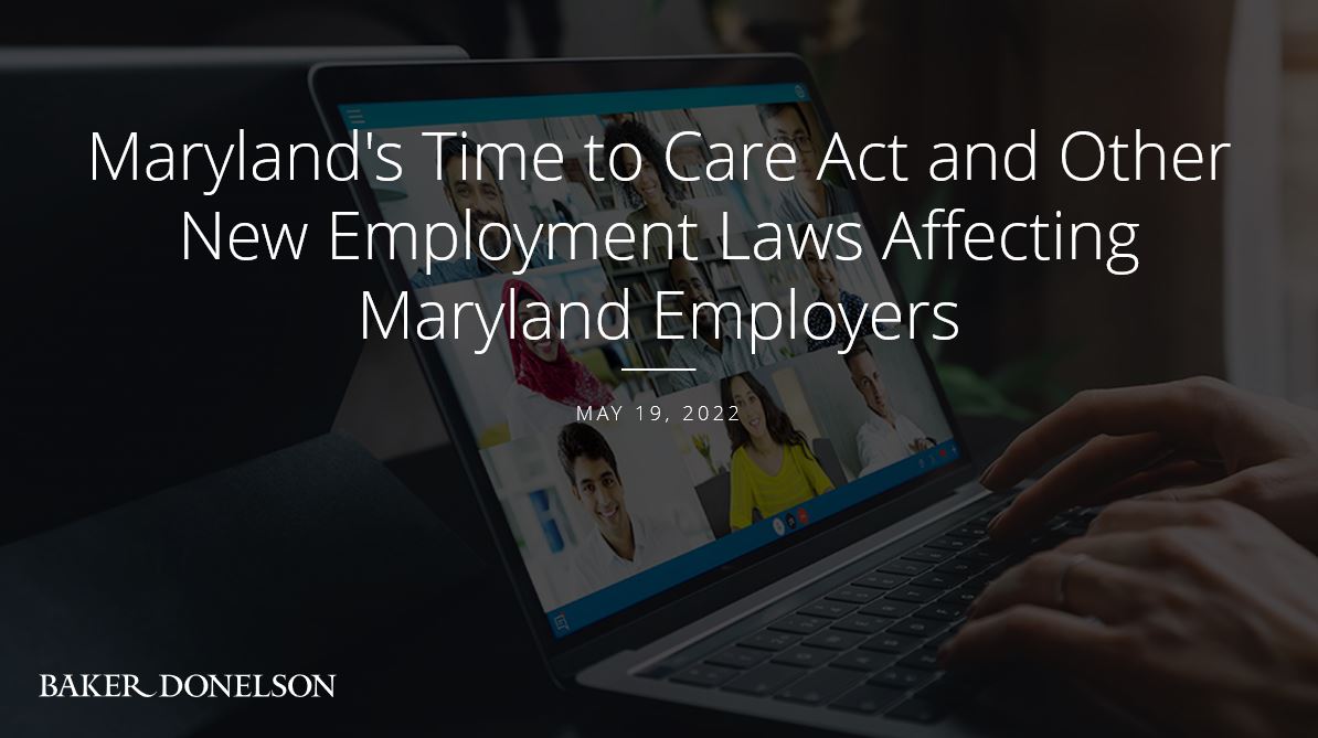 Webinar | Maryland’s Time to Care Act and Other New Employment Laws Affecting Maryland Employers Webinar | Maryland’s Time to Care Act and Other New Employment Laws Affecting Maryland Employers