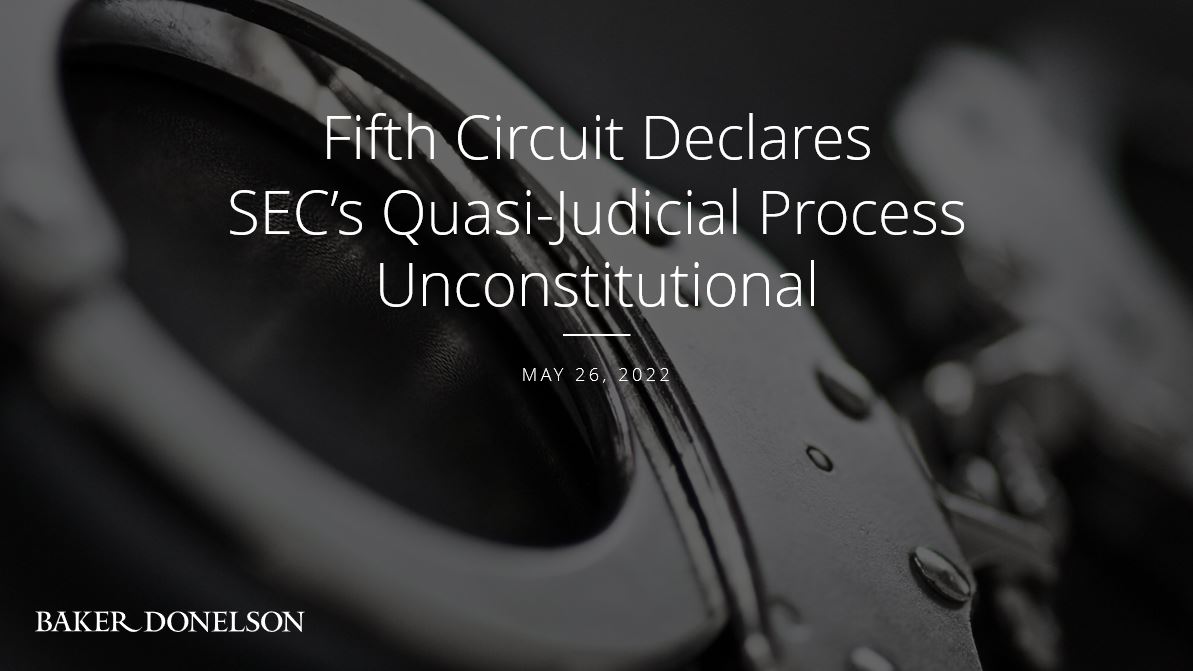 Fifth Circuit Declares SEC's QuasiJudicial Process Unconstitutional