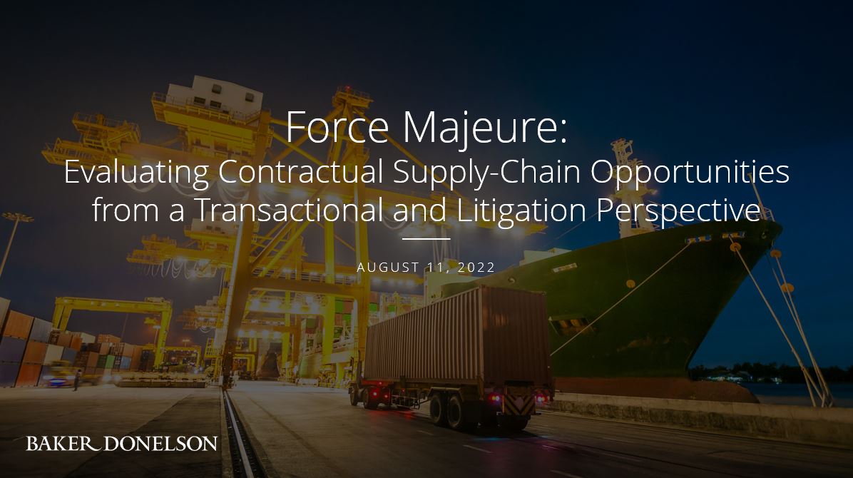 Force Majeure: Evaluating Contractual Supply-Chain Opportunities from a Transactional and Litigation Perspective