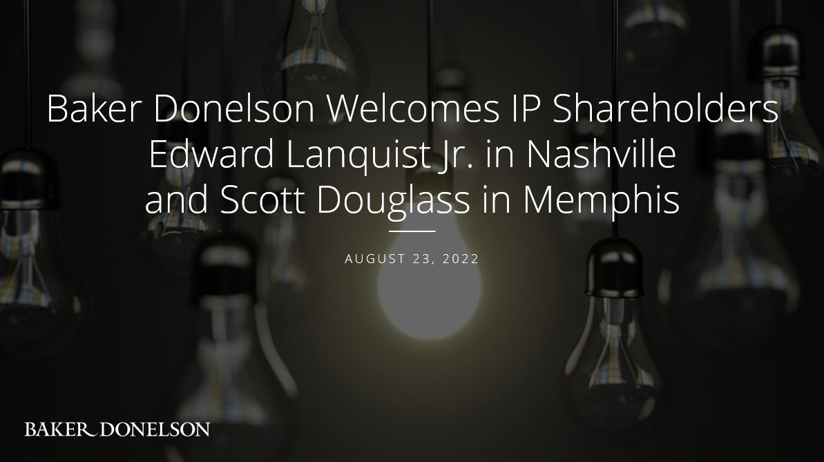 Baker Donelson Welcomes IP Shareholders Edward Lanquist Jr. in ...