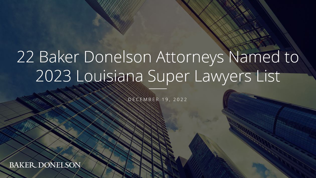22 Baker Donelson Attorneys Named to 2023 Louisiana Super Lawyers List ...