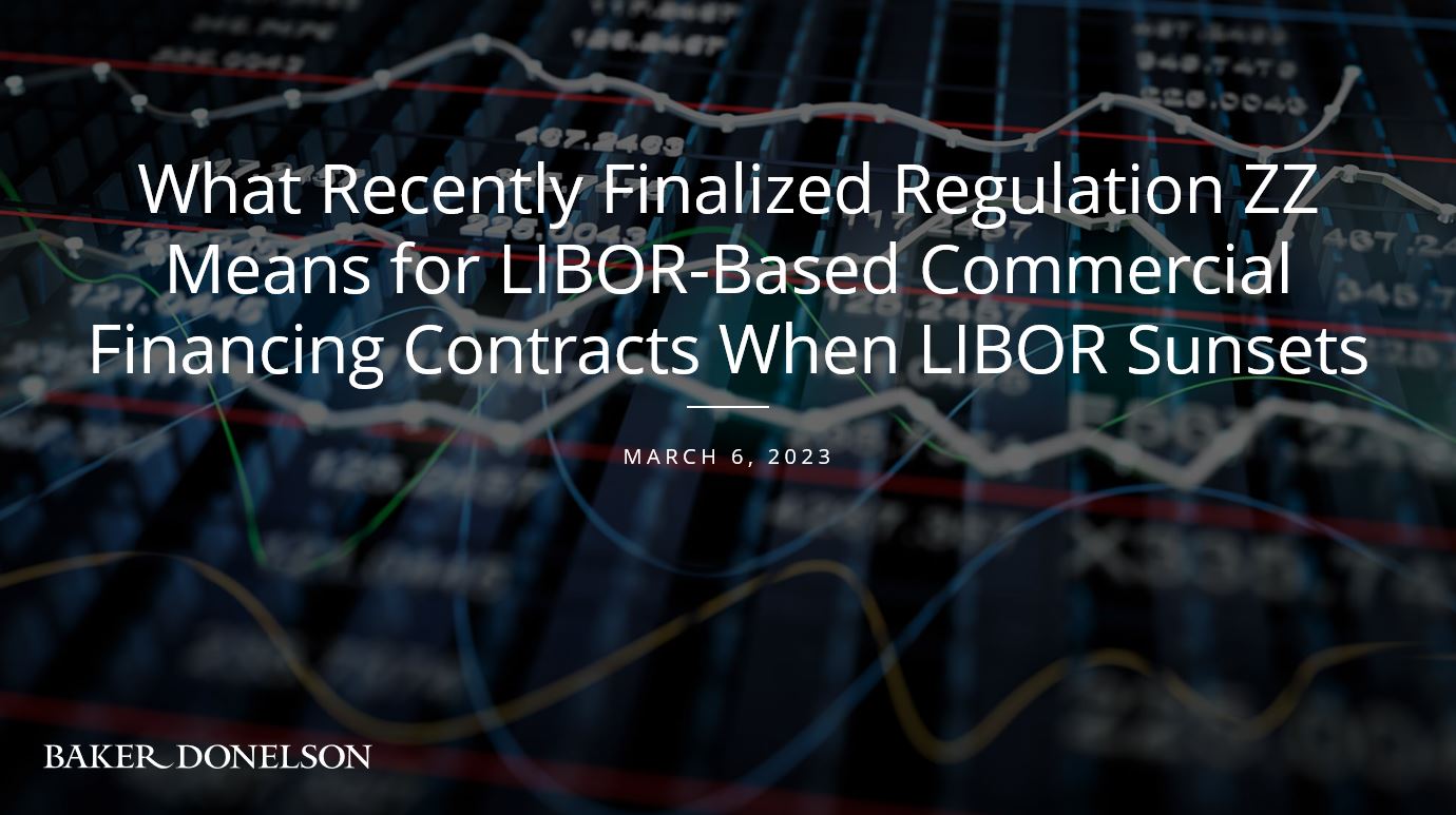 What Recently Finalized Regulation ZZ Means for LIBOR-Based Commercial