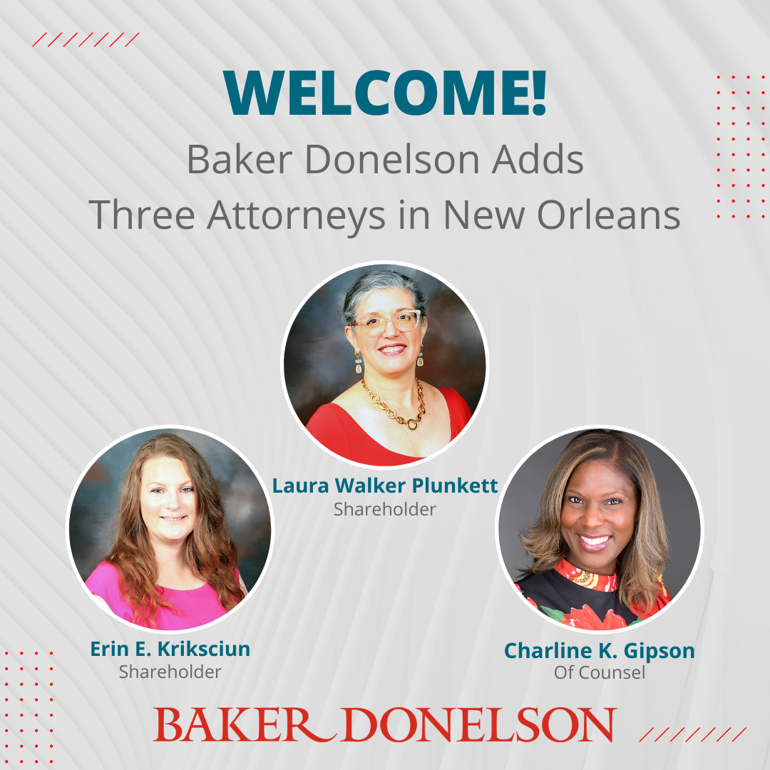 Baker Donelson Adds Three Attorneys in New Orleans Baker Donelson
