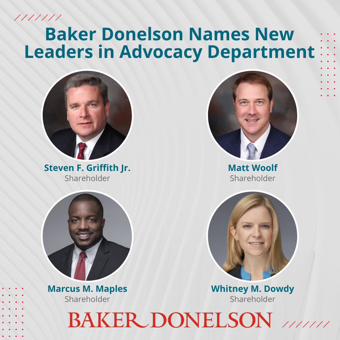 Baker Donelson Names New Leaders in Advocacy Department Baker Donelson