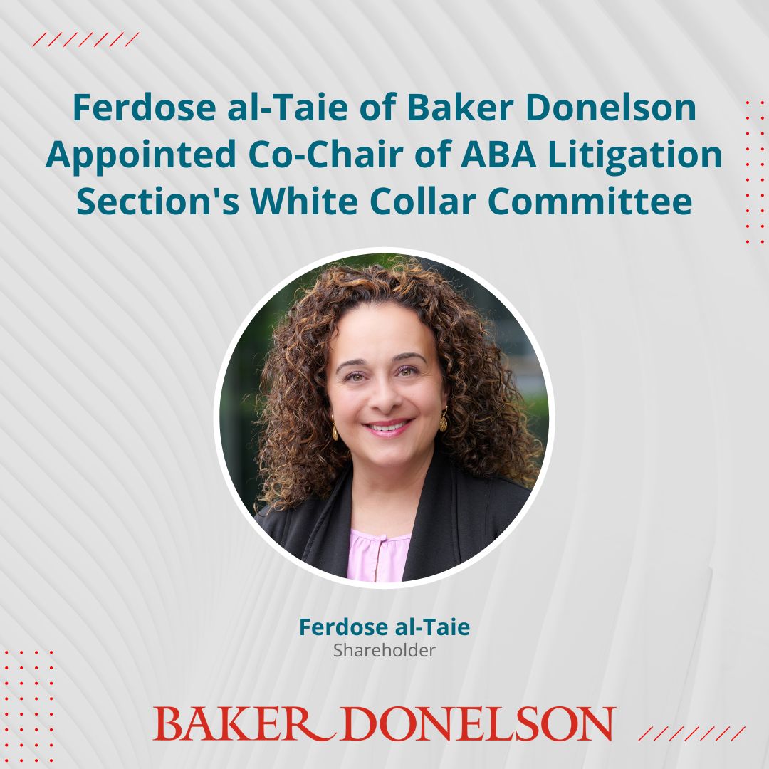 Ferdose alTaie of Baker Donelson Appointed CoChair of ABA Litigation