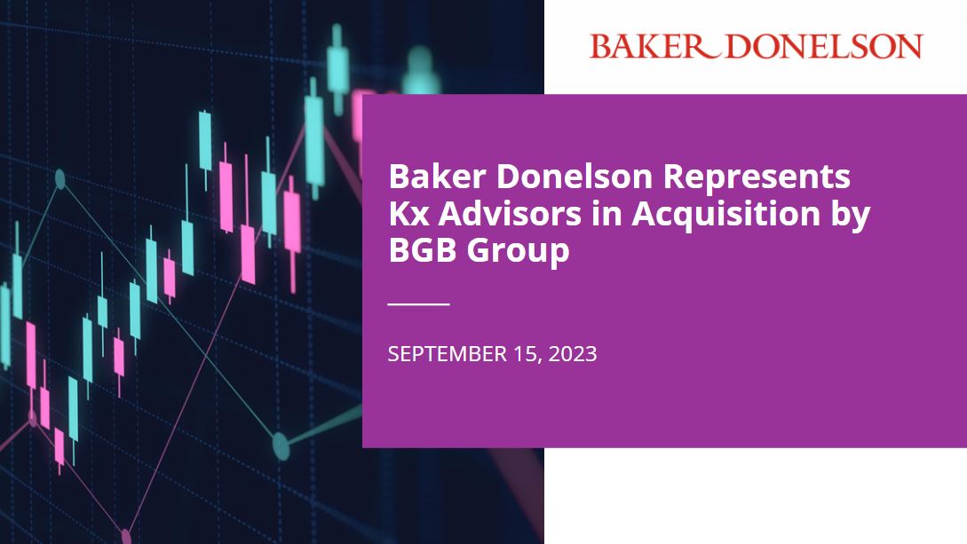 Baker Donelson Represents Kx Advisors in Acquisition by BGB Group