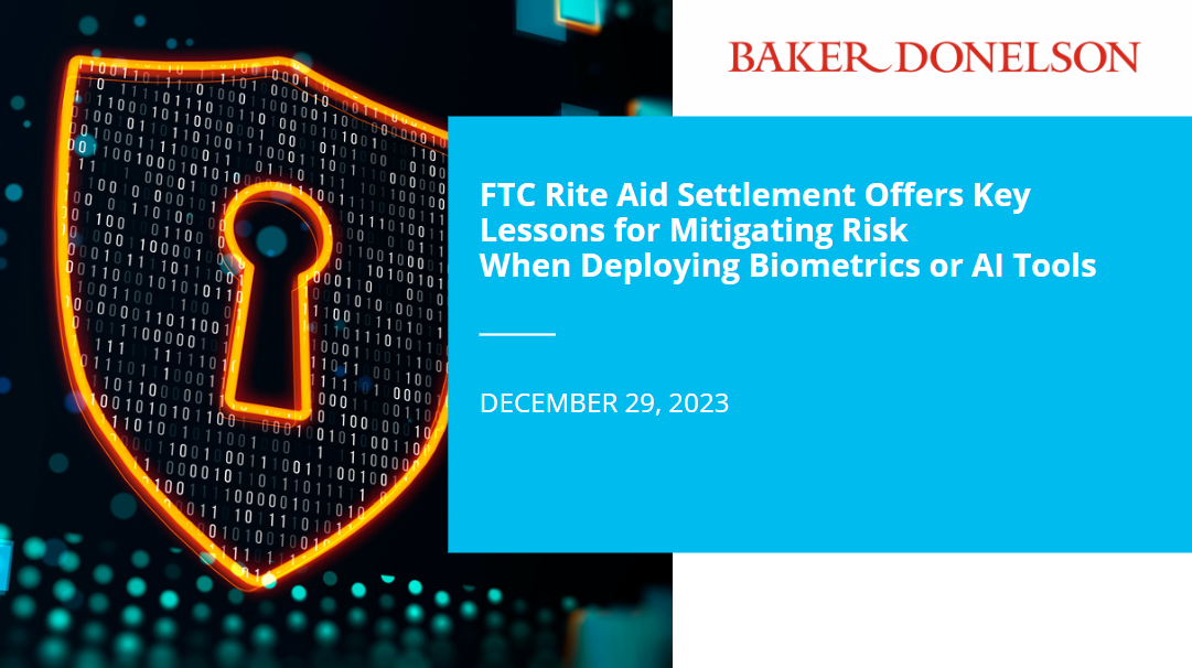 FTC Rite Aid Settlement Offers Key Lessons for Mitigating Risk When