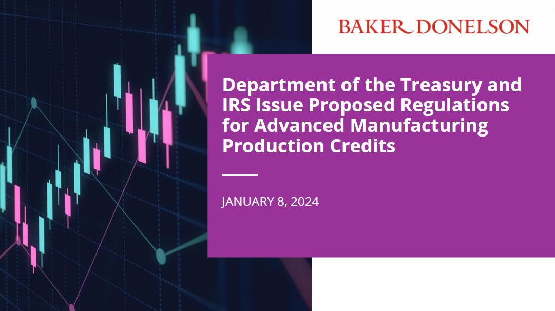 Department of the Treasury and IRS Issue Proposed Regulations for Advanced Manufacturing