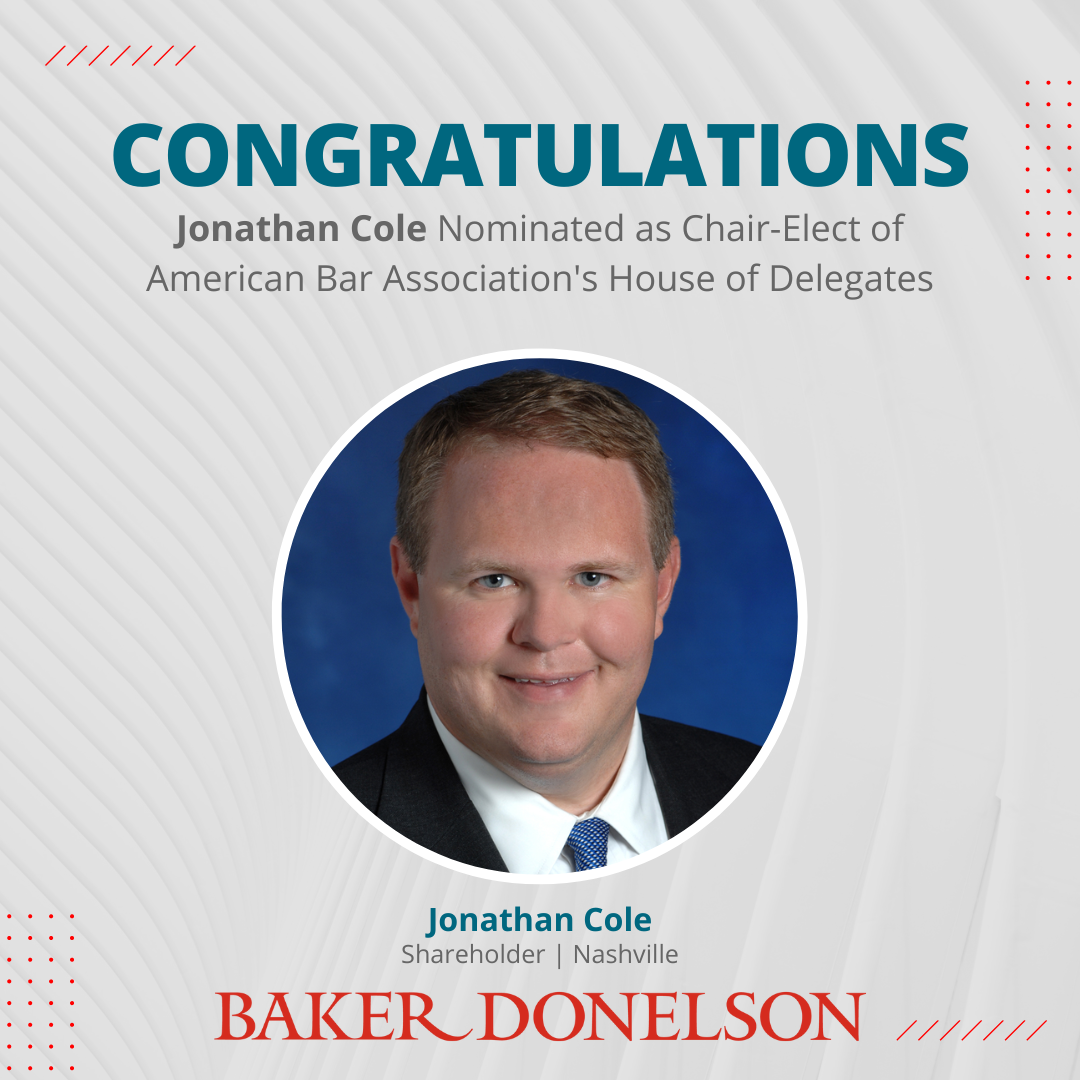Jonathan Cole of Baker Donelson Nominated as ChairElect of American Bar Association's House of