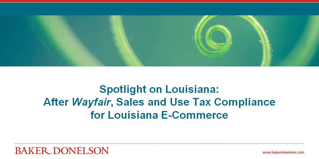 Spotlight on Louisiana After Wayfair, Sales and Use Tax Compliance for