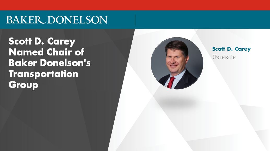 Scott D. Carey Named Chair of Baker Donelson's Transportation ...