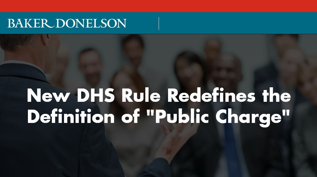 New DHS Rule Redefines the Definition of "Public Charge" Baker Donelson