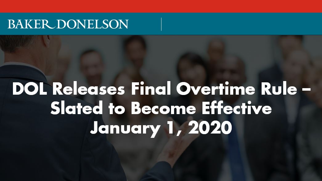Dol Releases Final Overtime Rule Slated To Become Effective January 1 2020 Baker Donelson Dol Releases Final Overtime Rule Slated To Become Effective January 1 2020 Baker Donelson