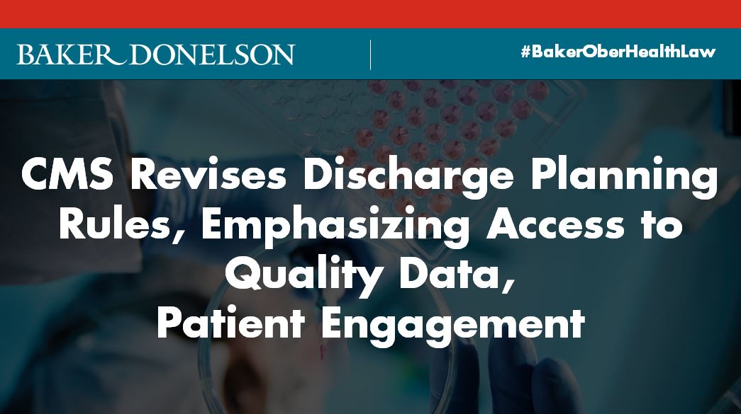 Cms Revises Discharge Planning Rules Emphasizing Access To Quality Data Patient Engagement Baker Donelson