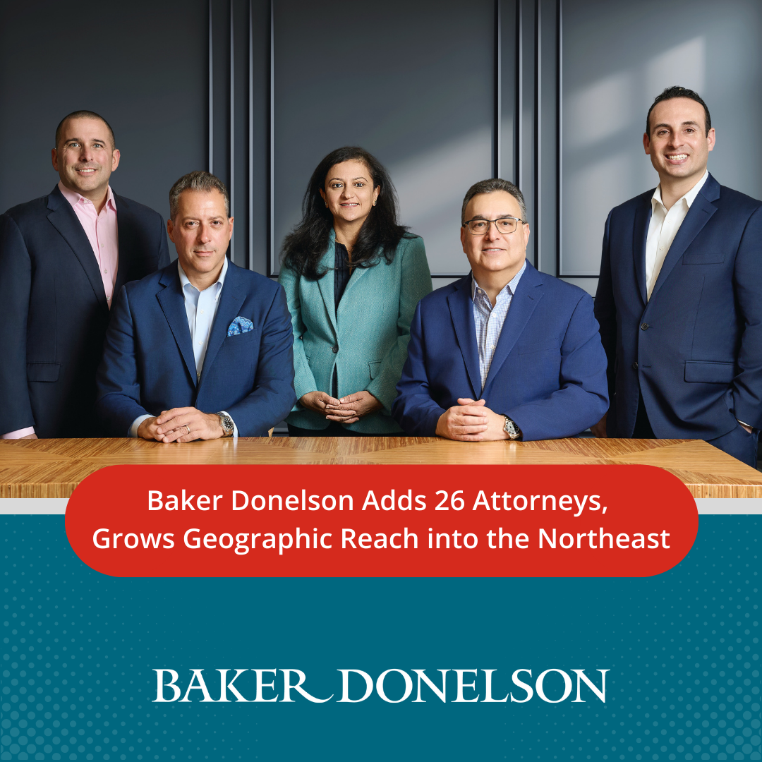 Baker Donelson Adds 26 Attorneys in Major Expansion of Health Law and Litigation Practices, Grows Geographic Reach into Northeast