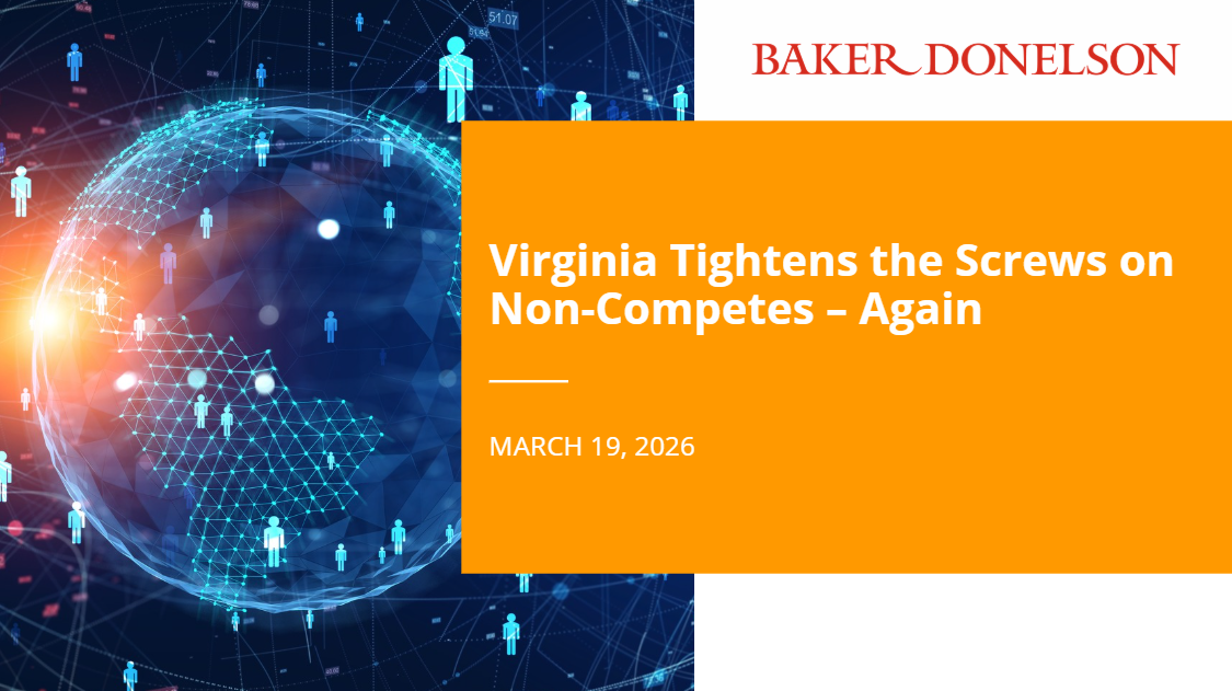 Virginia Tightens the Screws on Non-Competes – Again | Baker Donelson